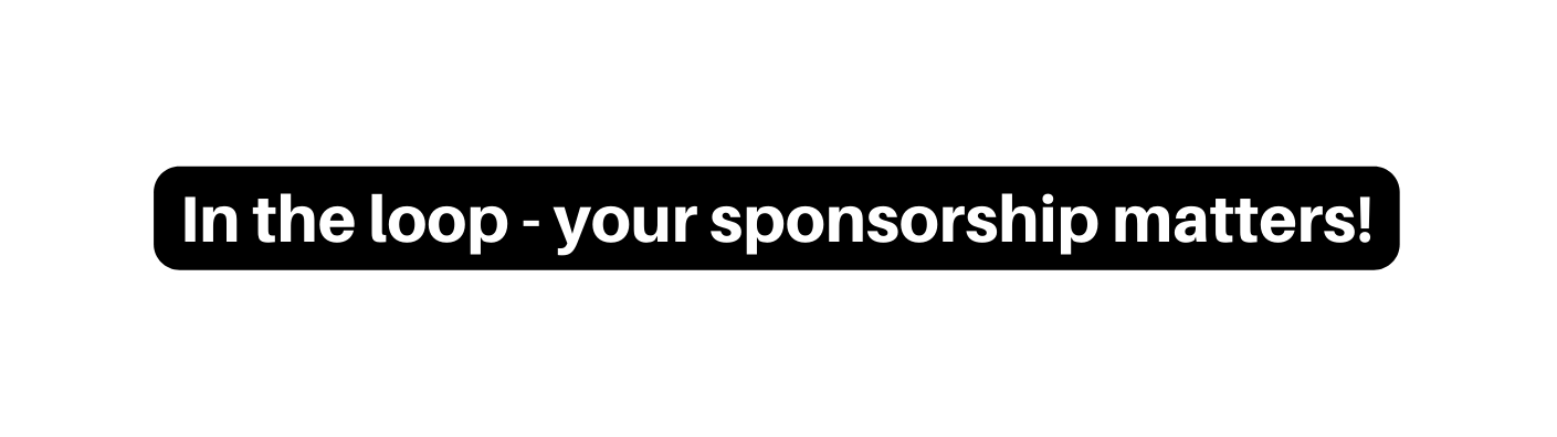 In the loop your sponsorship matters